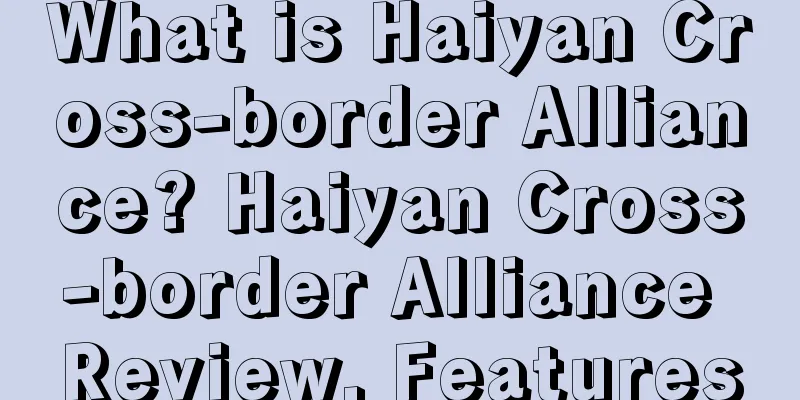 What is Haiyan Cross-border Alliance? Haiyan Cross-border Alliance Review, Features