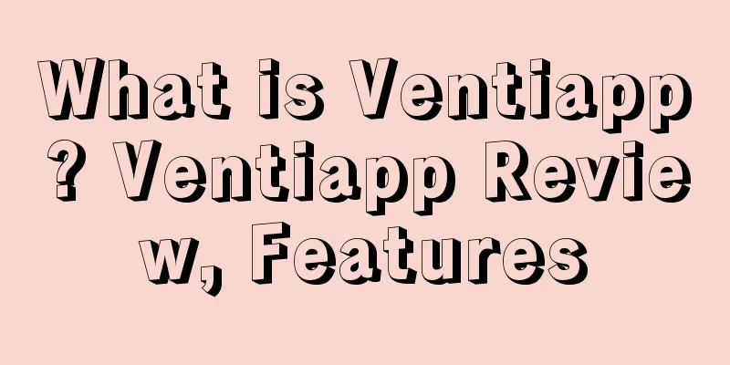 What is Ventiapp? Ventiapp Review, Features