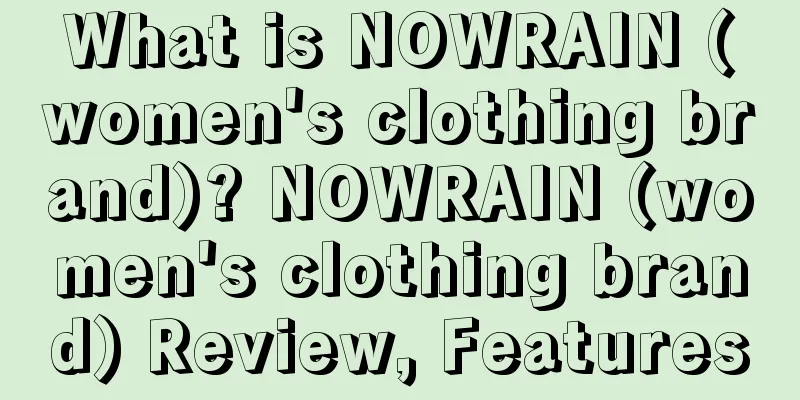What is NOWRAIN (women's clothing brand)? NOWRAIN (women's clothing brand) Review, Features
