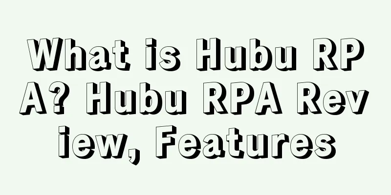 What is Hubu RPA? Hubu RPA Review, Features