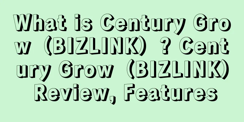 What is Century Grow（BIZLINK）? Century Grow（BIZLINK） Review, Features
