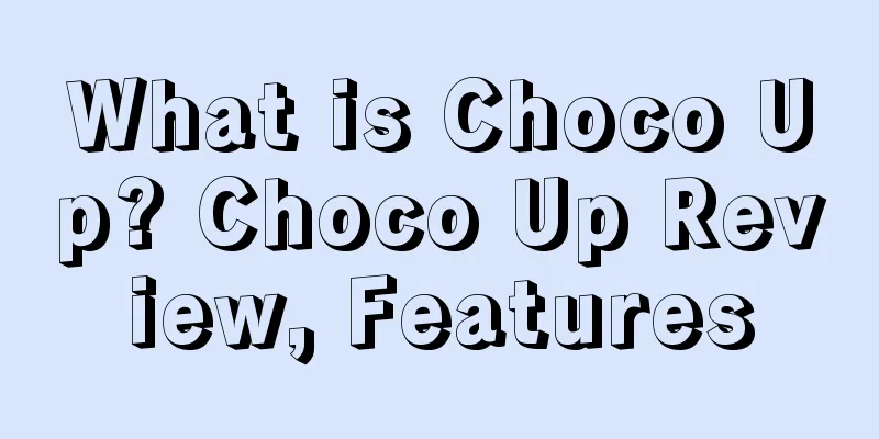 What is Choco Up? Choco Up Review, Features