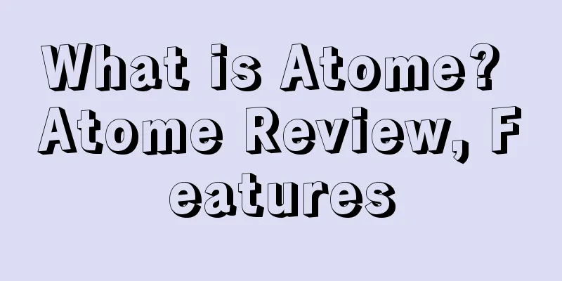 What is Atome? Atome Review, Features