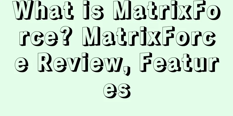What is MatrixForce? MatrixForce Review, Features