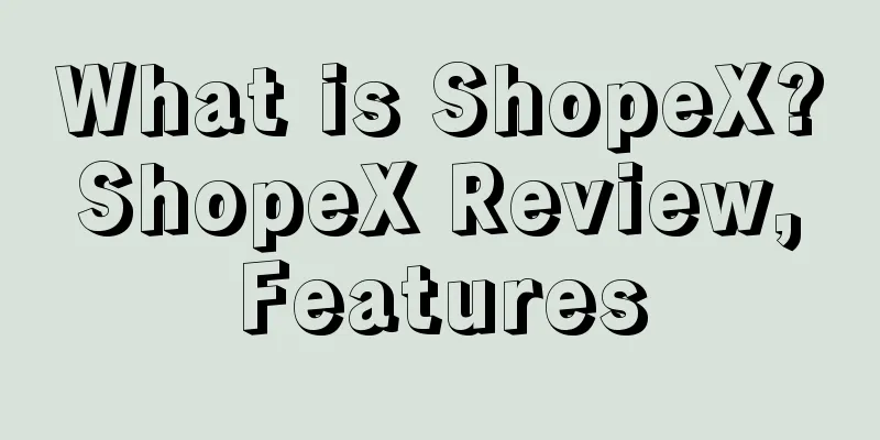 What is ShopeX? ShopeX Review, Features