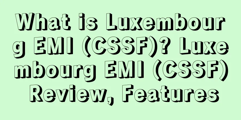 What is Luxembourg EMI (CSSF)? Luxembourg EMI (CSSF) Review, Features