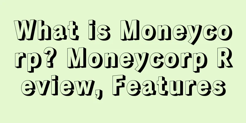 What is Moneycorp? Moneycorp Review, Features
