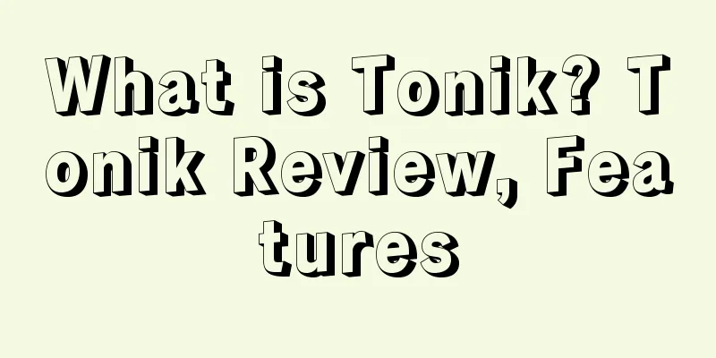 What is Tonik? Tonik Review, Features