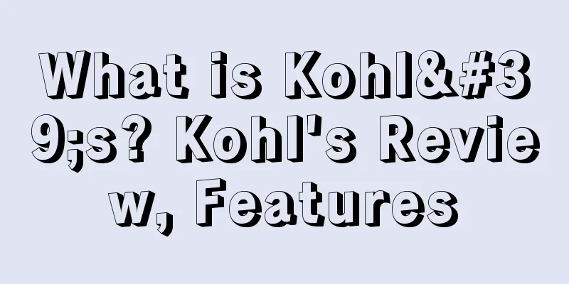 What is Kohl's? Kohl's Review, Features