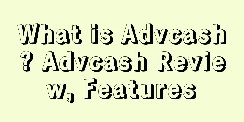 What is Advcash? Advcash Review, Features