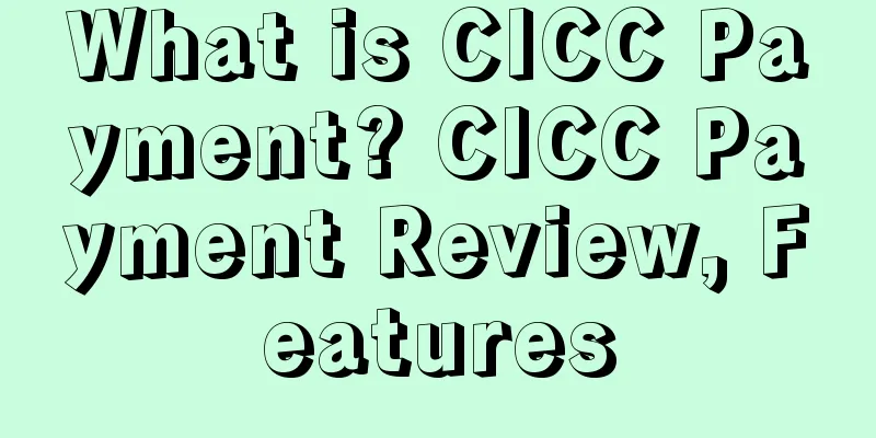 What is CICC Payment? CICC Payment Review, Features