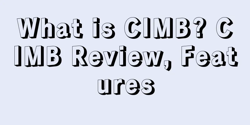 What is CIMB? CIMB Review, Features