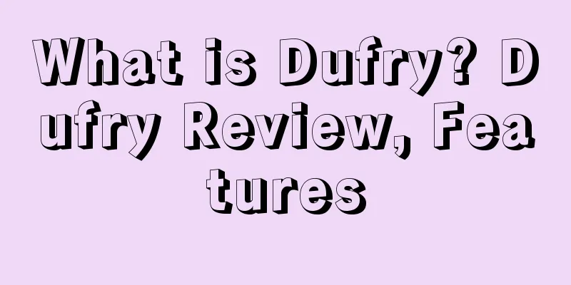 What is Dufry? Dufry Review, Features