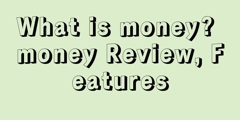 What is money? money Review, Features