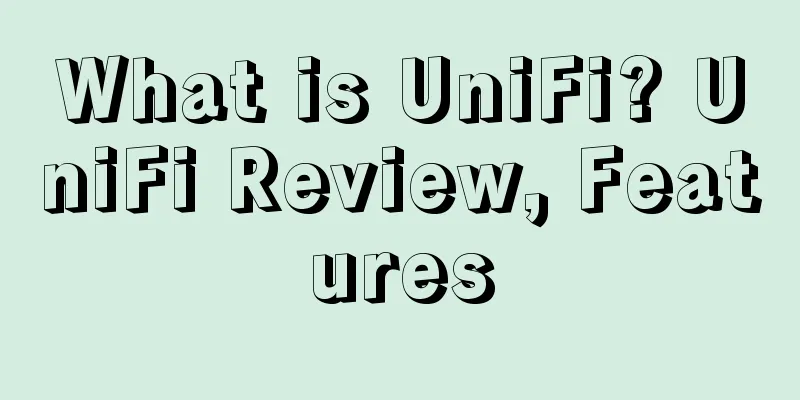 What is UniFi? UniFi Review, Features