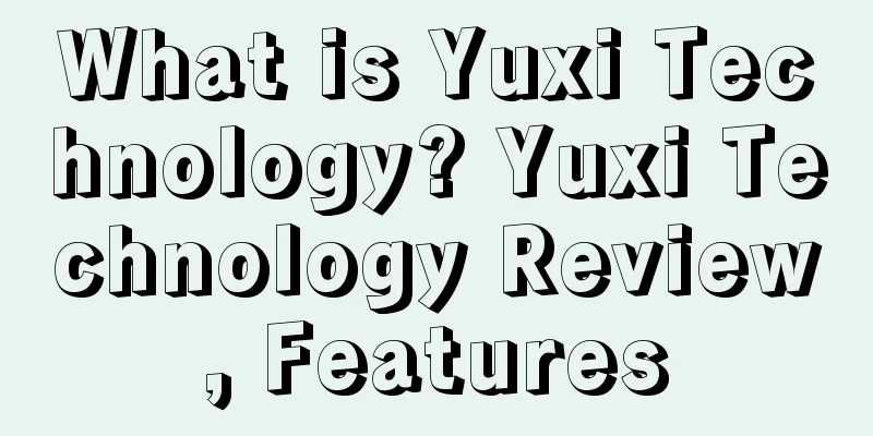 What is Yuxi Technology? Yuxi Technology Review, Features