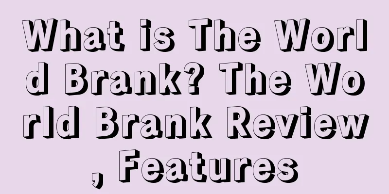 What is The World Brank? The World Brank Review, Features