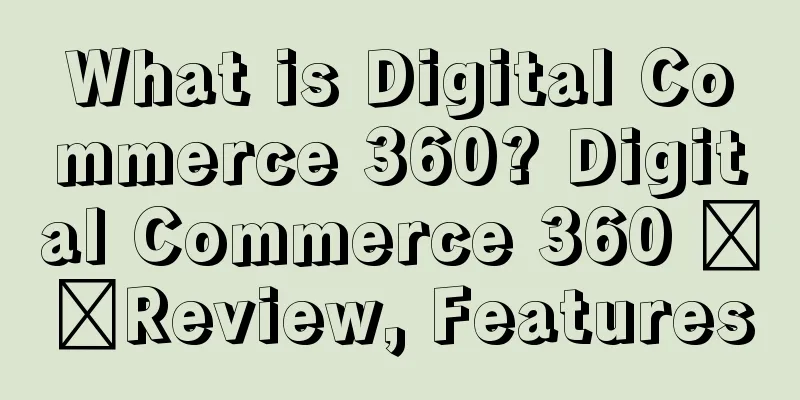What is Digital Commerce 360? Digital Commerce 360 ​​Review, Features