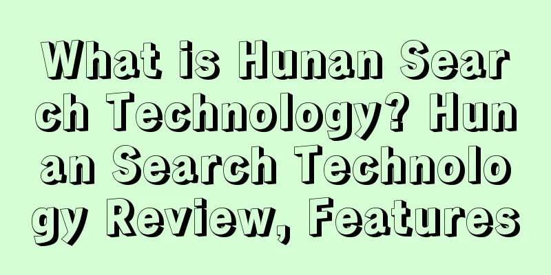 What is Hunan Search Technology? Hunan Search Technology Review, Features