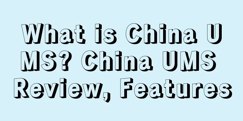 What is China UMS? China UMS Review, Features