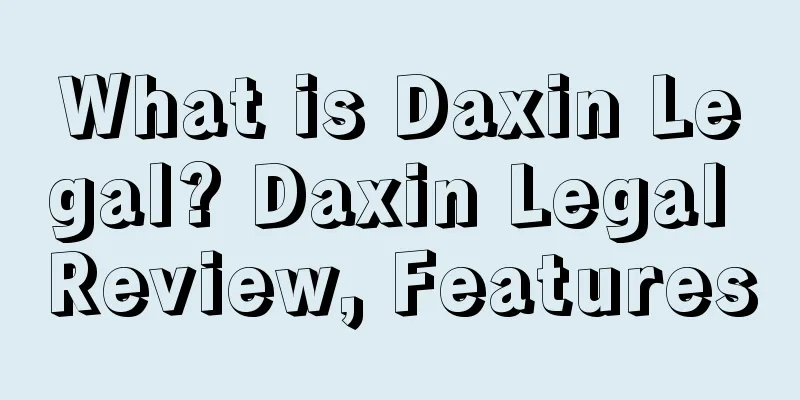 What is Daxin Legal? Daxin Legal Review, Features