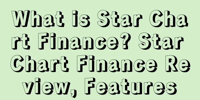 What is Star Chart Finance? Star Chart Finance Review, Features