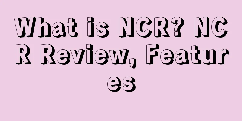 What is NCR? NCR Review, Features