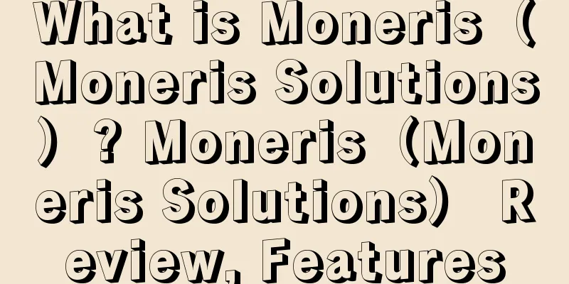 What is Moneris（Moneris Solutions）? Moneris（Moneris Solutions） Review, Features