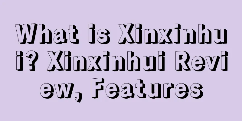 What is Xinxinhui? Xinxinhui Review, Features