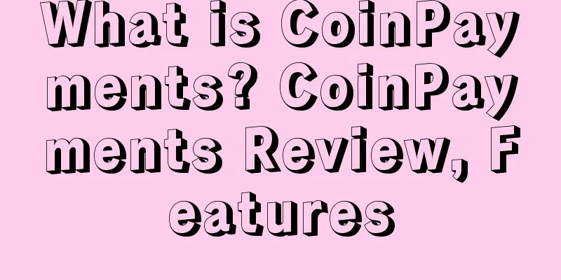 What is CoinPayments? CoinPayments Review, Features