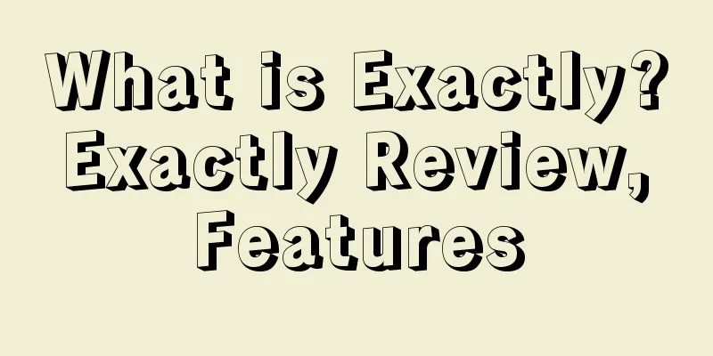 What is Exactly? Exactly Review, Features