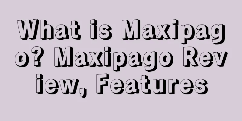 What is Maxipago? Maxipago Review, Features