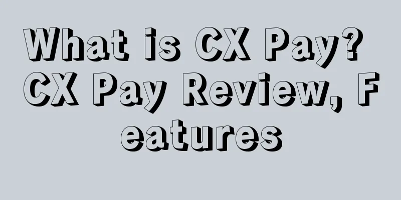 What is CX Pay? CX Pay Review, Features