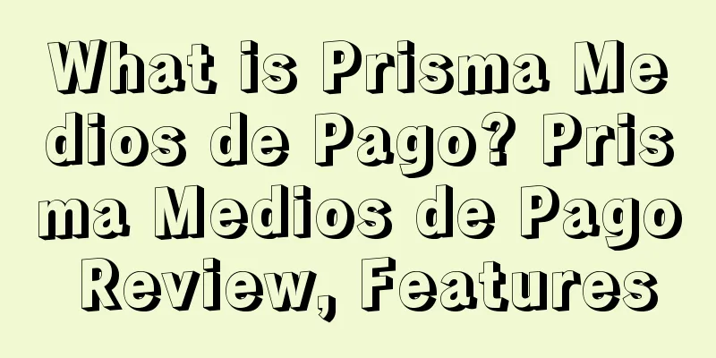 What is Prisma Medios de Pago? Prisma Medios de Pago Review, Features