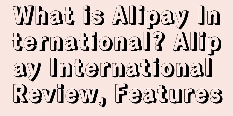 What is Alipay International? Alipay International Review, Features