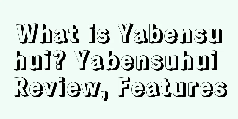 What is Yabensuhui? Yabensuhui Review, Features
