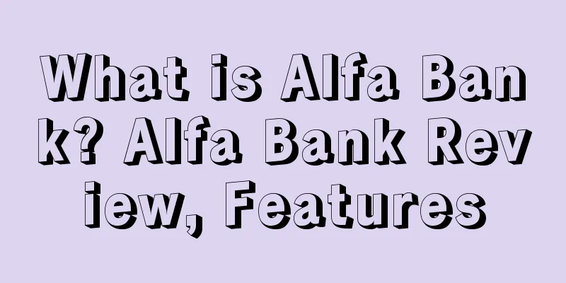 What is Alfa Bank? Alfa Bank Review, Features