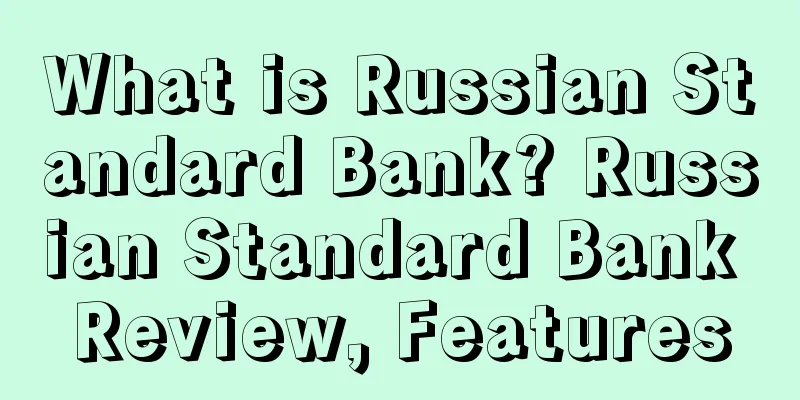 What is Russian Standard Bank? Russian Standard Bank Review, Features