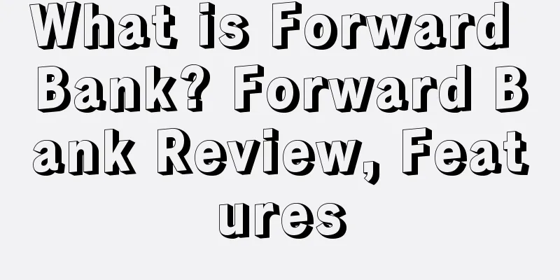 What is Forward Bank? Forward Bank Review, Features