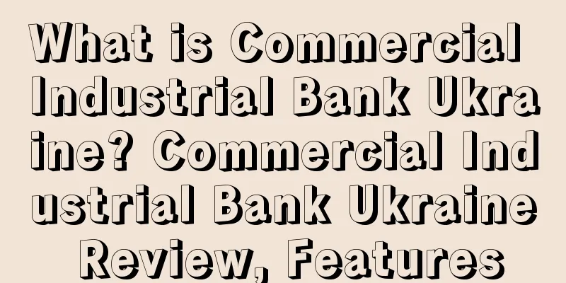 What is Commercial Industrial Bank Ukraine? Commercial Industrial Bank Ukraine Review, Features