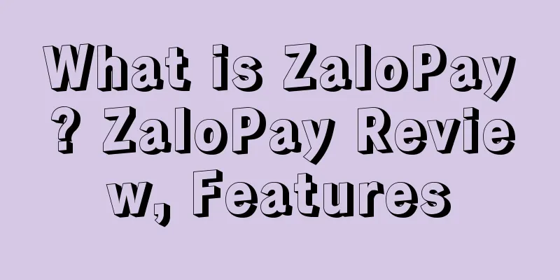What is ZaloPay? ZaloPay Review, Features