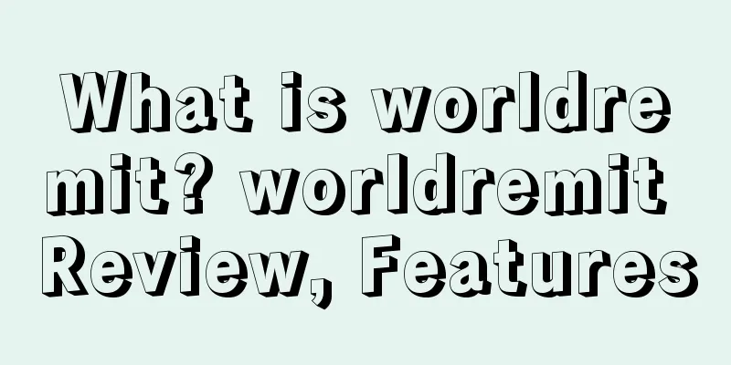 What is worldremit? worldremit Review, Features