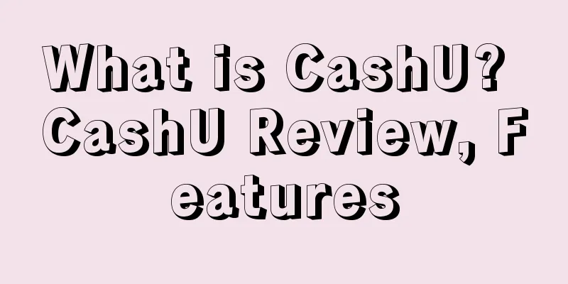 What is CashU? CashU Review, Features