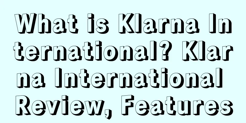 What is Klarna International? Klarna International Review, Features