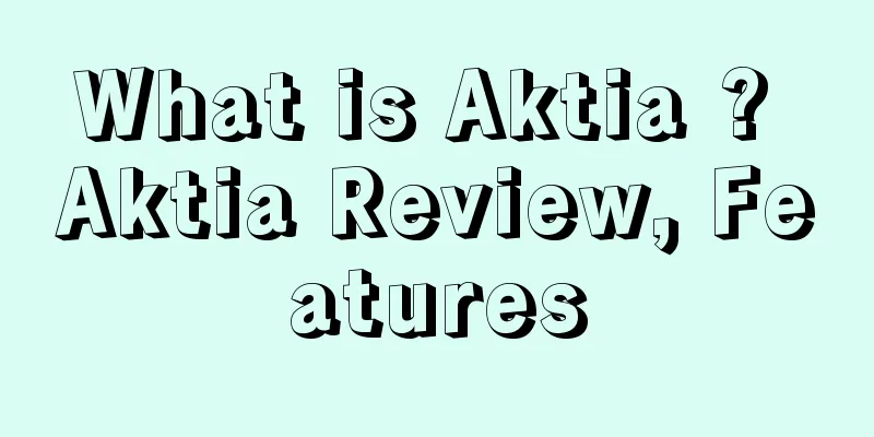 What is Aktia ? Aktia Review, Features