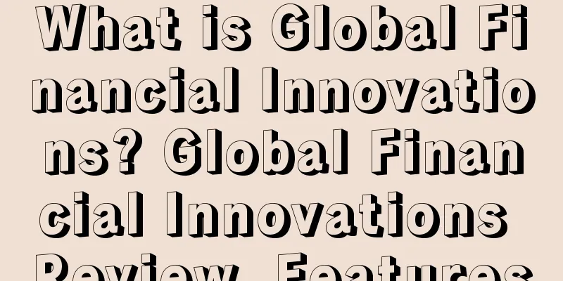 What is Global Financial Innovations? Global Financial Innovations Review, Features