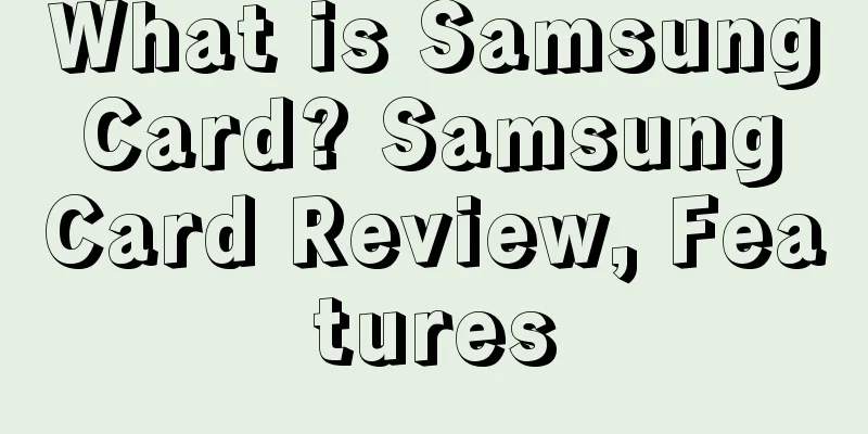 What is Samsung Card? Samsung Card Review, Features