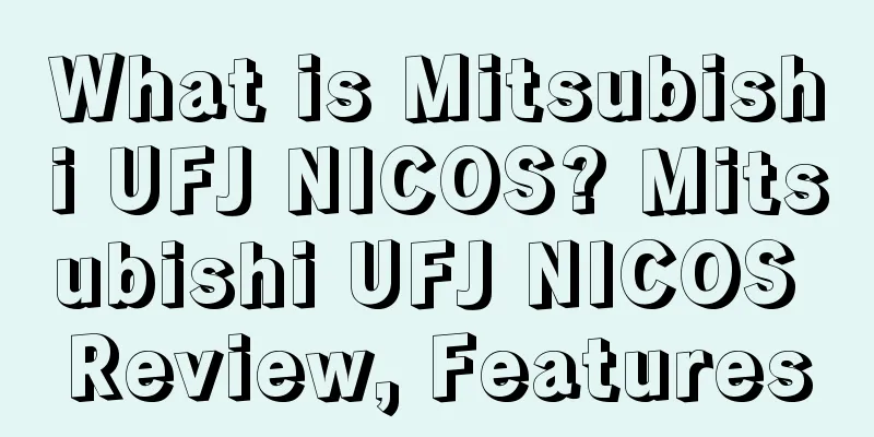 What is Mitsubishi UFJ NICOS? Mitsubishi UFJ NICOS Review, Features