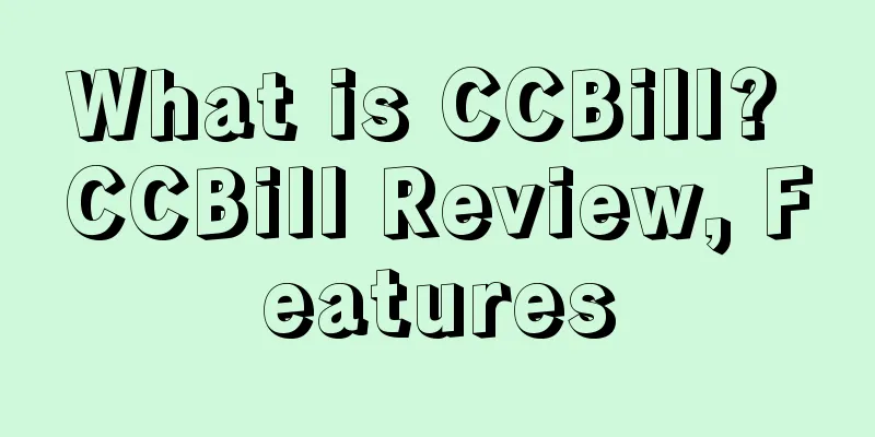 What is CCBill? CCBill Review, Features