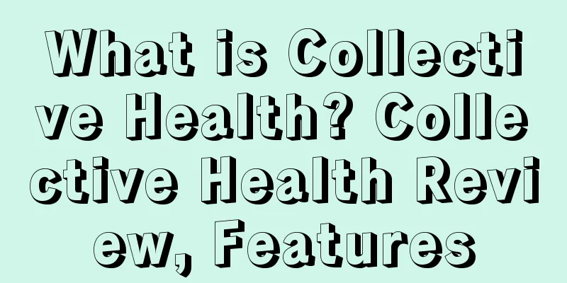 What is Collective Health? Collective Health Review, Features